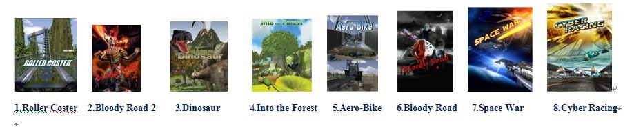 5d films,Roller Coster,Bloody Road 2 ,Dinosaur,Into the Forest,Aero-Bike,Bloody Road,Space War,Cyber Racing